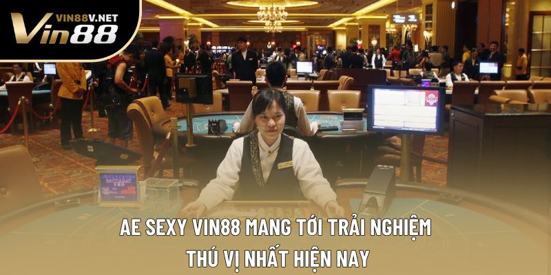 Ae Sexy VIN88 mang tới trải nghiệm thú vị nhất hiện nay Ae Sexy VIN88 mang tới trải nghiệm thú vị nhất hiện nay