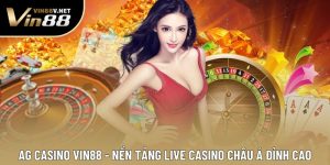 AG Casino VIN88 - Nền Tảng Live Casino Châu Á Đỉnh Cao