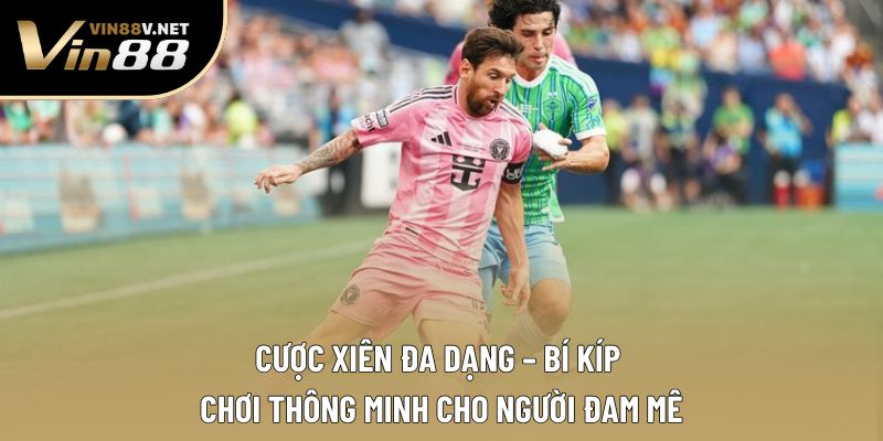 Cược Xiên Đa Dạng – Bí Quyết Nhân Đôi Cơ Hội Thắng Lớn 2025