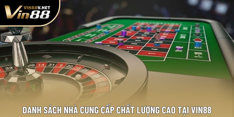 Danh sách nhà cung cấp chất lượng cao tại VIN88