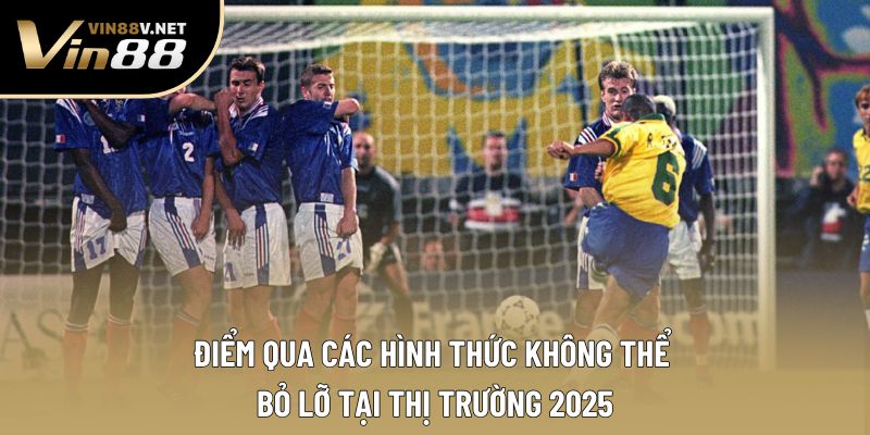 Điểm qua các hình thức không thể bỏ lỡ tại thị trường 2025 Điểm qua các hình thức không thể bỏ lỡ tại thị trường 2025