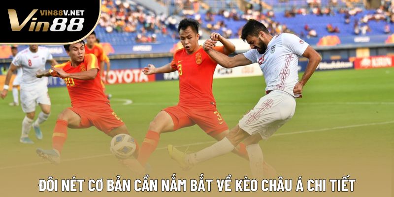 Đôi nét cơ bản cần nắm bắt về kèo châu Á chi tiết Đôi nét cơ bản cần nắm bắt về kèo châu Á chi tiết