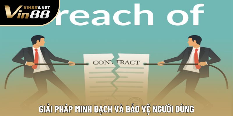 Giải pháp minh bạch và bảo vệ người dùng Giải pháp minh bạch và bảo vệ người dùng