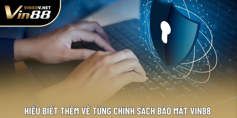 Hiểu biết thêm về từng chính sách bảo mật VIN88 