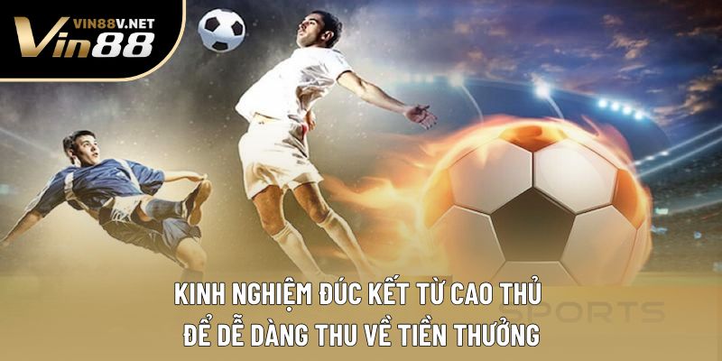 Kinh nghiệm đúc kết từ cao thủ để dễ dàng thu về tiền thưởng Kinh nghiệm đúc kết từ cao thủ để dễ dàng thu về tiền thưởng