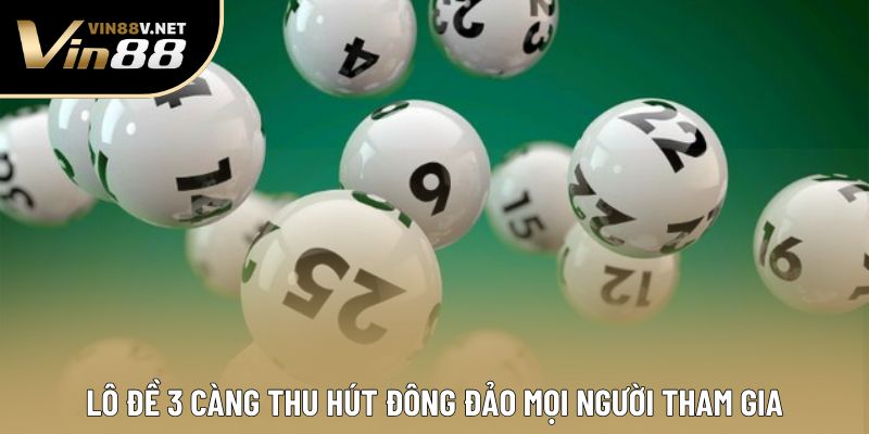 Lô đề 3 càng thu hút đông đảo mọi người tham gia