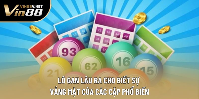 Lô gan lâu ra cho biết sự vắng mặt của các cặp phổ biến