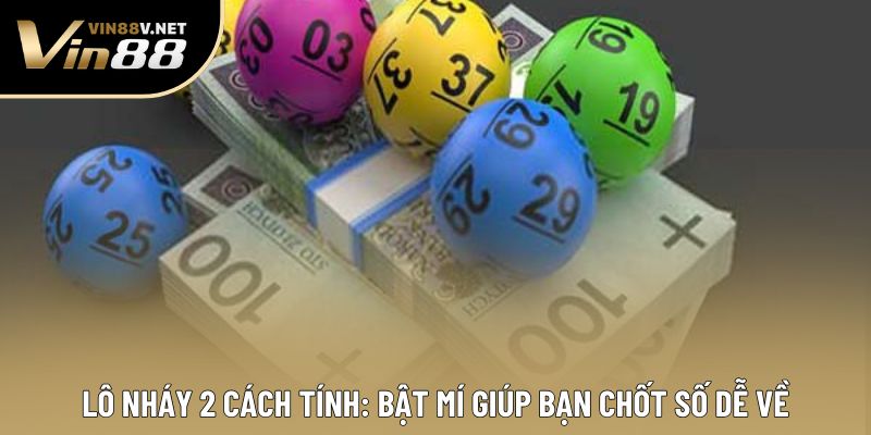 Lô Nháy 2 Cách Tính: Bật Mí Giúp Bạn Chốt Số Dễ Về
