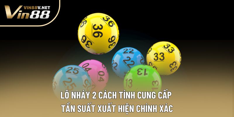 Lô nháy 2 cách tính cung cấp tần suất xuất hiện chính xác
