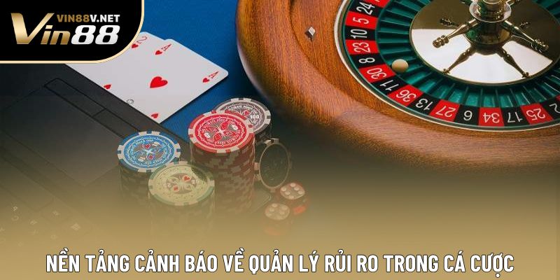 Nền tảng cảnh báo về quản lý rủi ro trong cá cược Nền tảng cảnh báo về quản lý rủi ro trong cá cược