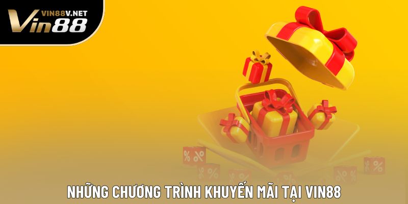 Những chương trình khuyến mãi tại VIN88 Những chương trình khuyến mãi tại VIN88