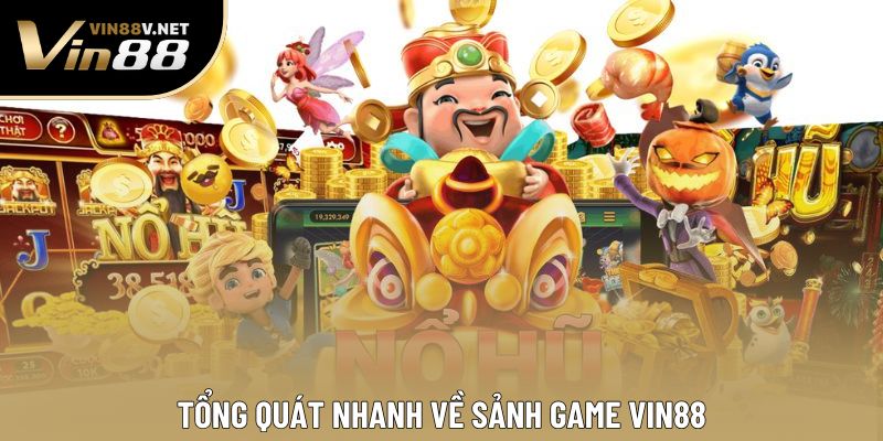 Tổng quát nhanh về sảnh game VIN88